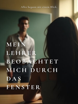 cover image of Mein Lehrer beobachtet mich durch das Fenster